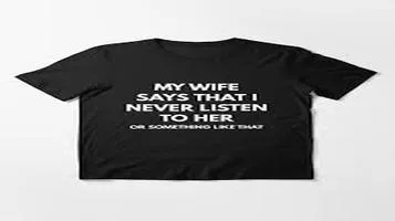 My Wife Says I Never Listen, Or Something Like That T-Shirt