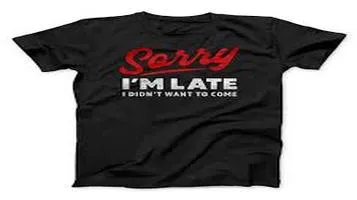 Sorry I'm Late, I Didn't Want to Come T-Shirt